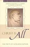 Christ Is All: The Piety of Horatius Bonar (Profiles in Reformed Spirituality)