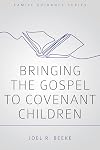 Bringing the Gospel to Covenant Children (Family Guidance Series)