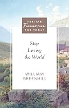 Stop Loving the World (Purtian Treasures for Today) (Puritan Treasures for Today)