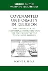 Covenanted Uniformity in Religion: The Influence of the Scottish Commissioners upon the Ecclesiology of the Westminster Assembly (Studies on the Westminster Assembly)