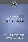 How Can I Benefit from the Lord's Supper? (Cultivating Biblical Godliness)