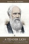A Tender Lion: The Life, Ministry, and Message of J.C. Ryle