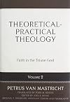 Theoretical-Practical Theology, Volume 2: Faith in the Triune God