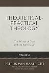Theoretical-Practical Theology, Volume 3: The Works of God and the Fall of Man