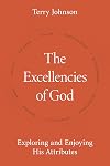 The Excellencies of God: Exploring and Enjoying His Attributes