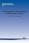 The Algorithmic Foundations of Differential Privacy (Foundations and Trends(r) in Theoretical Computer Science)