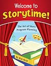 Welcome to Storytime!: The Art of Story Program Planning