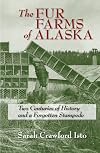 The Fur Farms of Alaska: Two Centuries of History and a Forgotten Stampede