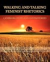 Walking and Talking Feminist Rhetorics: Landmark Essays and Controversies (Lauer Series in Rhetoric and Composition)