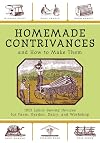 Homemade Contrivances and How to Make Them: 1001 Labor-Saving Devices for Farm, Garden, Dairy, and Workshop