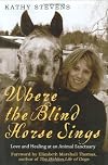 Where the Blind Horse Sings: Love and Healing at an Animal Sanctuary