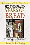 Six Thousand Years of Bread: Its Holy and Unholy History