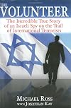 The Volunteer: The Incredible True Story of an Israeli Spy on the Trail of International Terrorists
