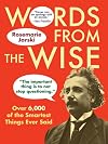 Words from the Wise: Over 6,000 of the Smartest Things Ever Said