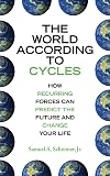The World According to Cycles: How Recurring Forces Can Predict the Future and Change Your Life