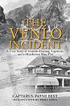 The Venlo Incident: A True Story of Double-Dealing, Captivity, and a Murderous Nazi Plot