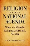 Religion in the National Agenda: What We Mean by Religious, Spiritual, Secular