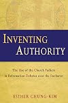 Inventing Authority: The Use of the Church Fathers in Reformation Debates over the Eucharist