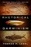 Rhetorical Darwinism: Religion, Evolution, and the Scientific Identity (Studies in Rhetoric and Religion)