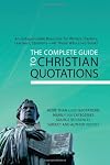 The Complete Guide to Christian Quotations: An Indispensable Resource for Writers, Pastors, Teachers, Students--and Anyone Else Who Loves Books