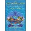 The City of Wellness: Restoring Your Health Through the Seven Kitchens of Consciousness