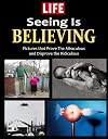LIFE Seeing is Believing: Amazing People and Places From Around the World