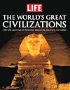 LIFE the World's Great Civilizations: The Rise and Fall of Nations, from the Ancients to Today