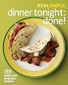 Real Simple Dinner Tonight -- Done!: 189 quick and delicious recipes
