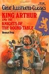 King Arthur and the Knights of the Round Table [adapted - Great Illustrated Classics]