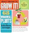 Don't Throw It, Grow It!: 68 windowsill plants from kitchen scraps