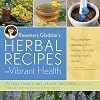 Herbal Recipes for Vibrant Health: 175 Teas, Tonics, Oils, Salves, Tinctures, and Other Natural Remedies for the Entire Family