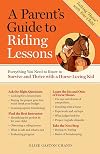 A Parent's Guide to Riding Lessons: Everything You Need to Know to Survive and Thrive with a Horse-Loving Kid