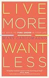 Live More, Want Less: 52 Ways to Find Order in Your Life