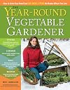 The Year-Round Vegetable Gardener: How to Grow Your Own Food 365 Days a Year, No Matter Where You Live