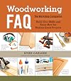 Woodworking FAQ: The Workshop Companion: Build Your Skills and Know-How for Making Great Projects