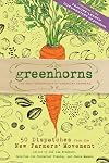 Greenhorns: 50 Dispatches from the New Farmers' Movement