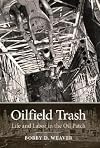 Oilfield Trash: Life and Labor in the Oil Patch