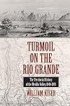 Turmoil on the Rio Grande: The Territorial History of the Mesilla Valley, 1846-1865