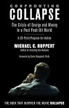 Confronting Collapse: The Crisis of Energy and Money in a Post Peak Oil World