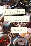 The Seed Underground: A Growing Revolution to Save Food