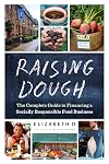 Raising Dough: The Complete Guide to Financing a Socially Responsible Food Business