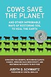 Cows Save the Planet: And Other Improbable Ways of Restoring Soil to Heal the Earth