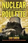 Nuclear Roulette: The Truth about the Most Dangerous Energy Source on Earth