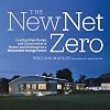 The New Net Zero: Leading-Edge Design and Construction of Homes and Buildings for a Renewable Energy Future