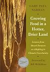 Growing Food in a Hotter, Drier Land: Lessons from Desert Farmers on Adapting to Climate Uncertainty