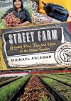 Street Farm: Growing Food, Jobs, and Hope on the Urban Frontier