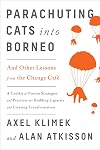 Parachuting Cats into Borneo: And Other Lessons from the Change Café