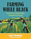 Farming While Black: Soul Fire Farm's Practical Guide to Liberation on the Land