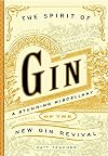 The Spirit of Gin: A Stirring Miscellany of the New Gin Revival