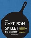 The Cast Iron Skillet Cookbook: A Tantalizing Collection of Over 200 Delicious Recipes for Every Kitchen
